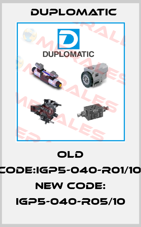 old code:IGP5-040-R01/10, new code: IGP5-040-R05/10 Duplomatic