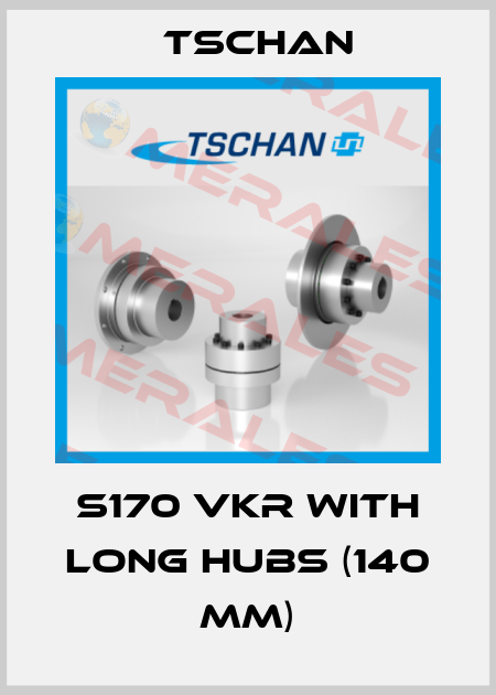 S170 VKR with long hubs (140 mm) Tschan