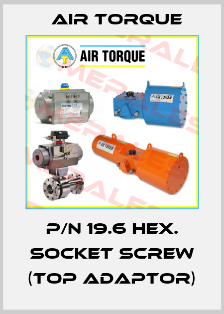 P/N 19.6 HEX. SOCKET SCREW (Top Adaptor) Air Torque