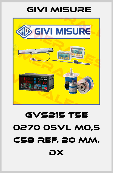 GVS215 T5E 0270 05VL M0,5 C58 Ref. 20 mm. dx Givi Misure