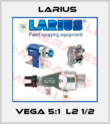 Vega 5:1  L2 1/2 Larius