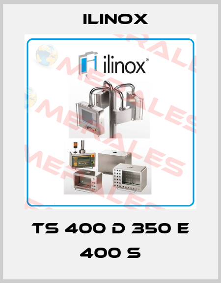 TS 400 D 350 E 400 S Ilinox