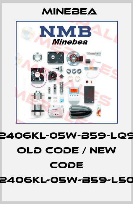 2406KL-05W-B59-LQ9 old code / new code 2406KL-05W-B59-L50 Minebea