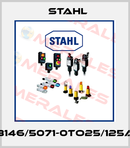 8146/5071-0TO25/125A Stahl