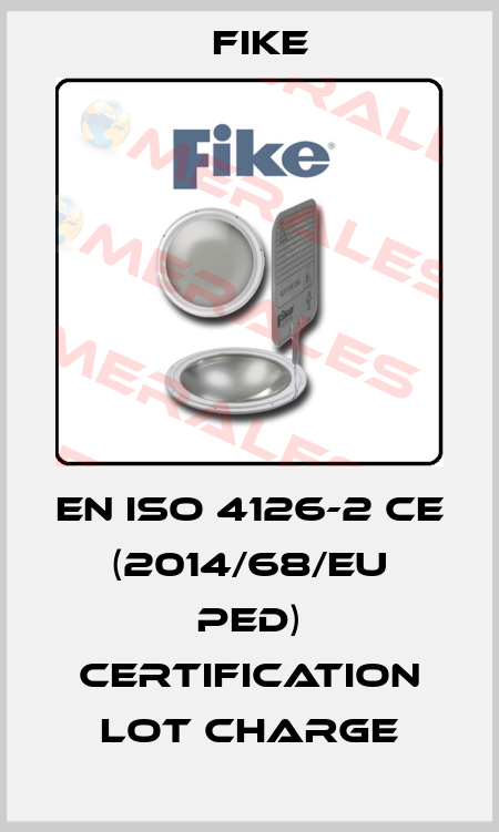 EN ISO 4126-2 CE (2014/68/EU PED) Certification Lot Charge FIKE