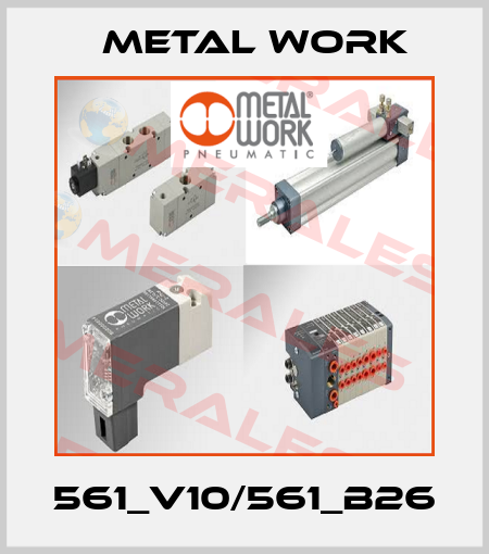 561_V10/561_B26 Metal Work