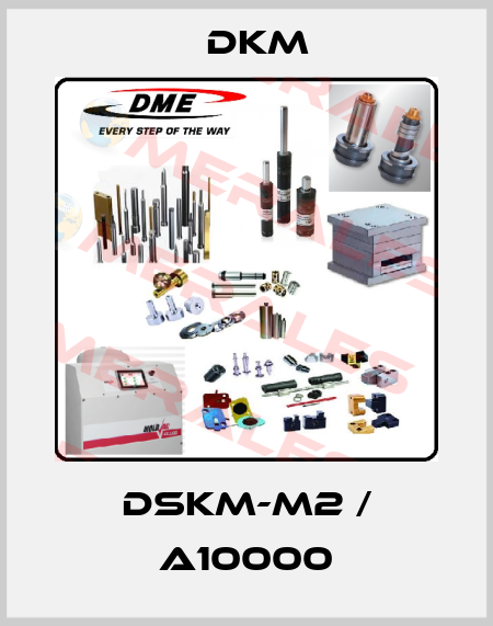 DSKM-M2 / A10000 Dkm