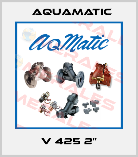 V 425 2" AquaMatic