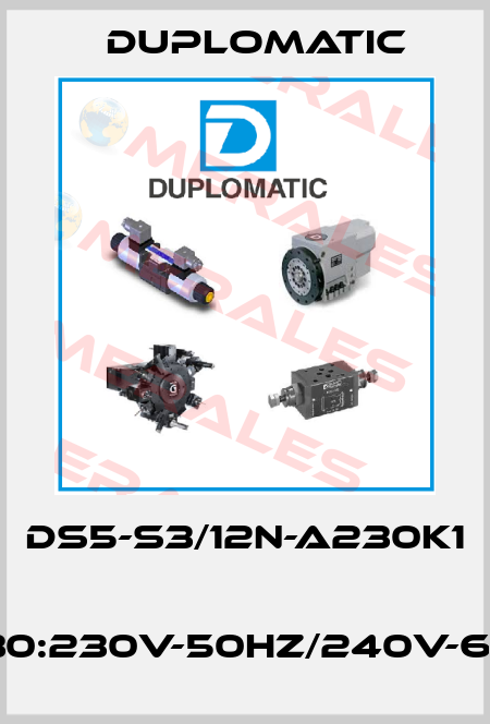 DS5-S3/12N-A230K1  A230:230V-50Hz/240V-60Hz Duplomatic