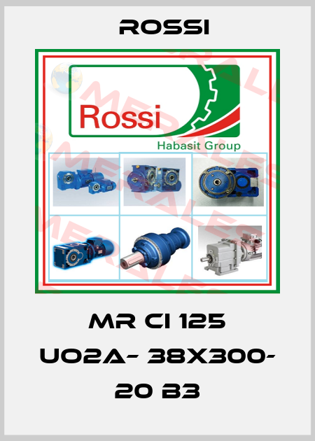 MR CI 125 UO2A– 38x300- 20 B3 Rossi