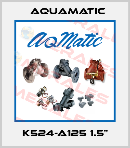 K524-A125 1.5" AquaMatic