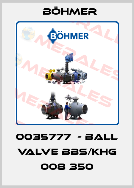 0035777  - BALL VALVE BBS/KHG 008 350 Böhmer