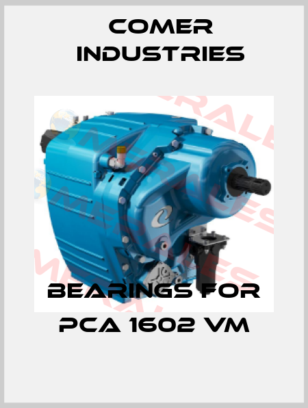 bearings for PCA 1602 VM Comer Industries