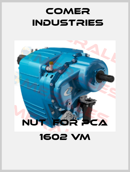 nut  for PCA 1602 VM Comer Industries