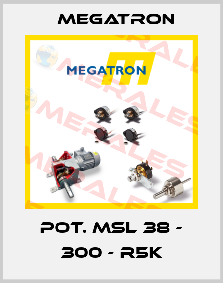 POT. MSL 38 - 300 - R5K Megatron