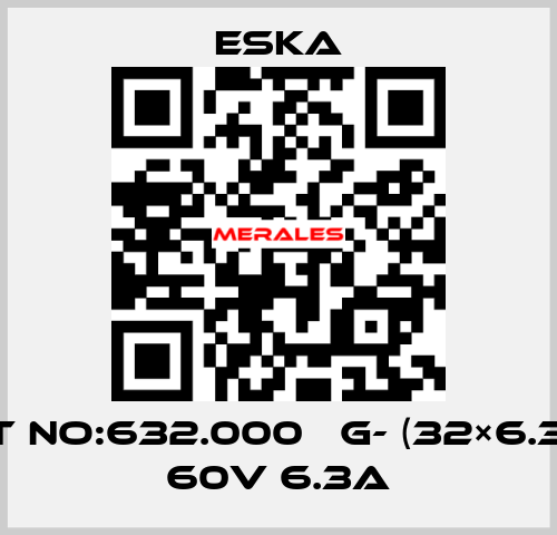 Best No:632.000 　G- (32×6.3mm) 60V 6.3A Eska