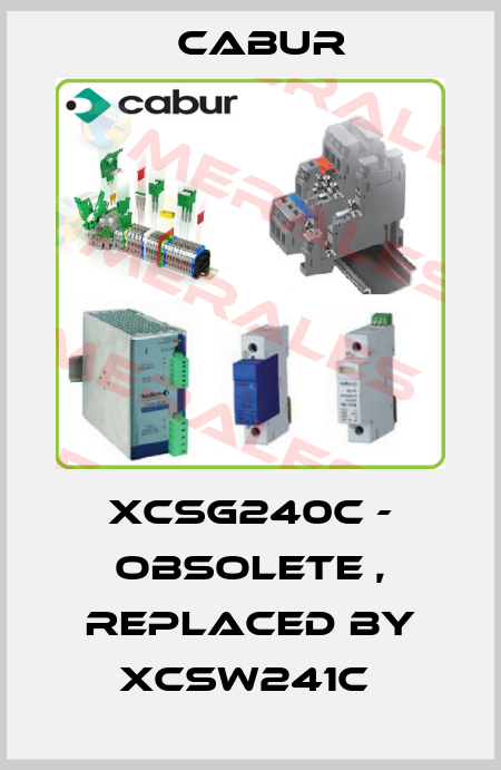 XCSG240C - obsolete , replaced by XCSW241C  Cabur