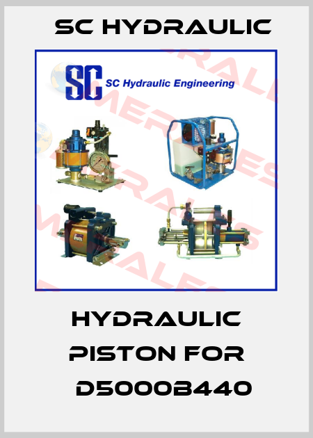 Hydraulic piston for 	D5000B440 SC Hydraulic