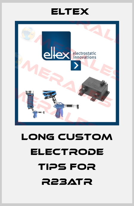 long custom electrode tips for R23ATR Eltex