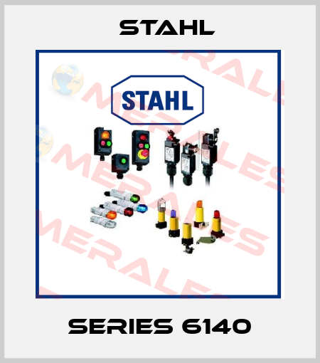 Series 6140 Stahl