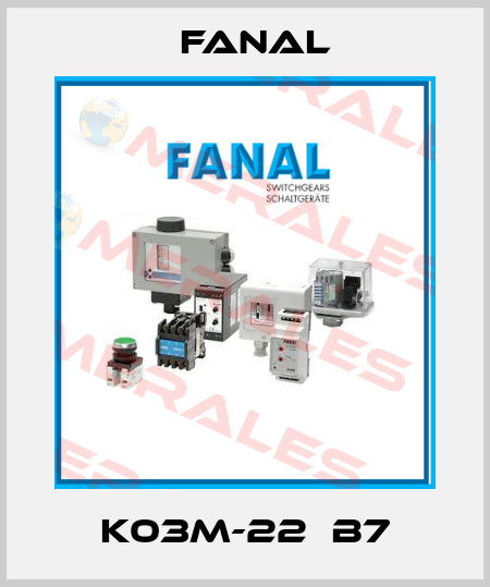 K03M-22  B7 Fanal