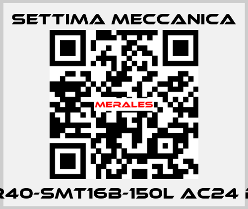 GR40-SMT16B-150L AC24 B5 Settima Meccanica