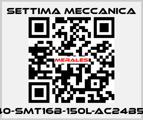 GR40-SMT16B-150L-AC24B5-RP Settima Meccanica