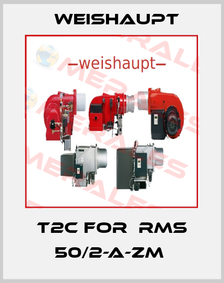 T2C for  rms 50/2-a-zm  Weishaupt