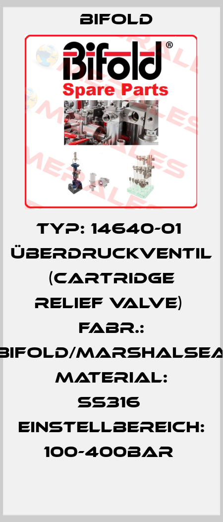 Typ: 14640-01  Überdruckventil (Cartridge Relief Valve)  Fabr.: Bifold/Marshalsea  Material: SS316  Einstellbereich: 100-400bar  Bifold