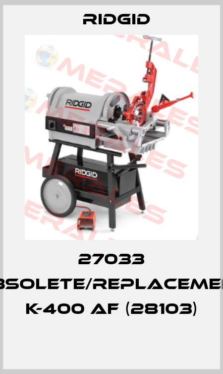 27033 obsolete/replacement K-400 AF (28103)  Ridgid