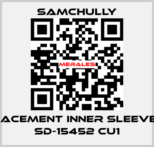 Replacement inner sleeve for SD-15452 CU1 Samchully