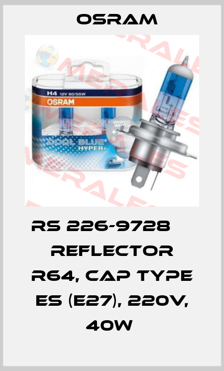 RS 226-9728     Reflector R64, Cap type ES (E27), 220V, 40W  Osram