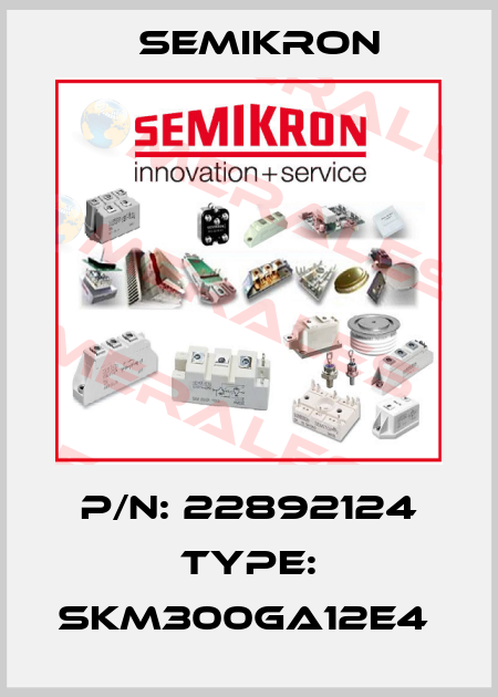 P/N: 22892124 Type: SKM300GA12E4  Semikron
