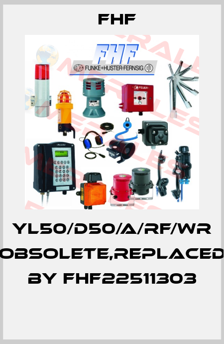 YL50/D50/A/RF/WR obsolete,replaced by FHF22511303  FHF