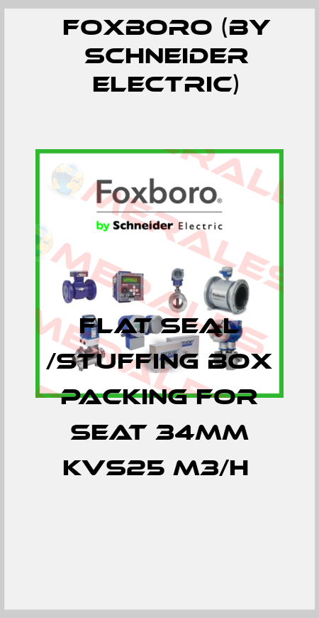 FLAT SEAL /STUFFING BOX PACKING FOR SEAT 34MM KVS25 M3/H  Foxboro (by Schneider Electric)
