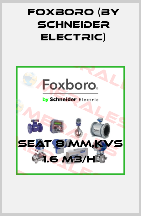 SEAT 8 MM,KVS 1.6 M3/H  Foxboro (by Schneider Electric)