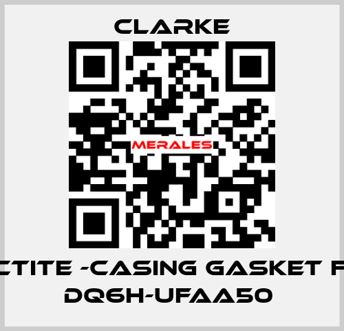 Loctite -casing gasket for DQ6H-UFAA50  Clarke