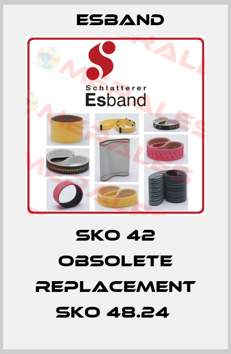 SKO 42 obsolete replacement SKO 48.24  Esband