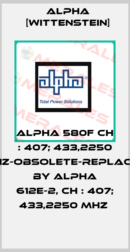 ALPHA 580F CH : 407; 433,2250 MHz-obsolete-replaced by ALPHA 612E-2, CH : 407; 433,2250 MHz  Alpha [Wittenstein]