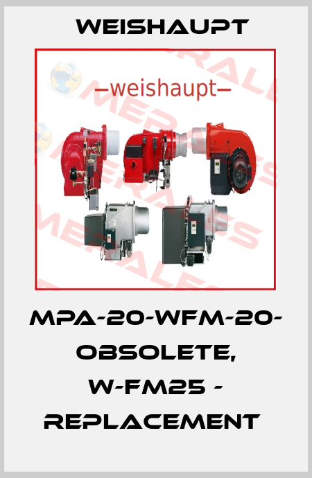 MPA-20-WFM-20- obsolete, W-FM25 - replacement  Weishaupt