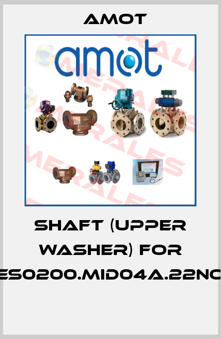 SHAFT (UPPER WASHER) for ES0200.MID04A.22NO  Amot