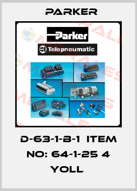 D-63-1-B-1  Item No: 64-1-25 4 YOLL  Parker