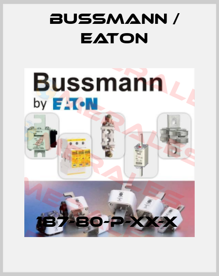 187-80-P-XX-X  BUSSMANN / EATON
