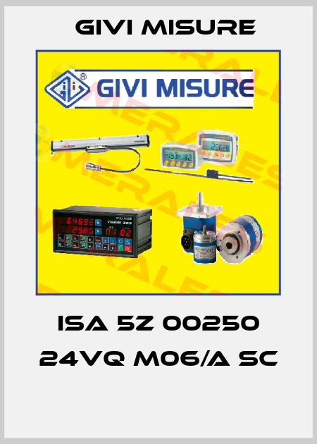 ISA 5Z 00250 24VQ M06/A SC  Givi Misure