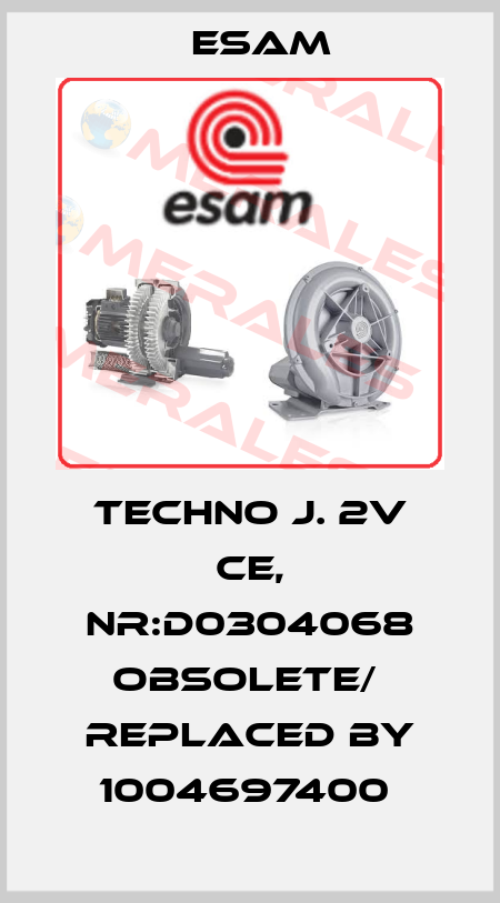 Techno J. 2V CE, Nr:D0304068 obsolete/  replaced by 1004697400  Esam