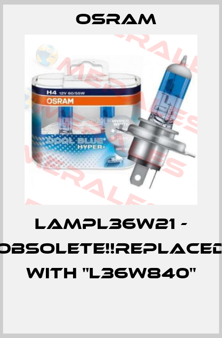 LAMPL36W21 - Obsolete!!Replaced with "L36W840"  Osram