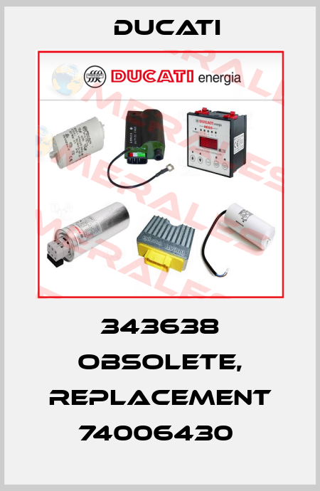 343638 obsolete, replacement 74006430  Ducati