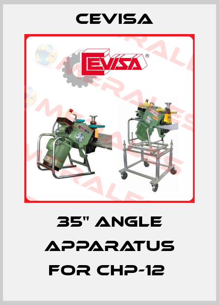 35" ANGLE APPARATUS for CHP-12  Cevisa