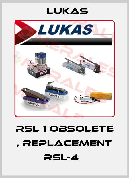 RSL 1 obsolete , replacement RSL-4   Lukas