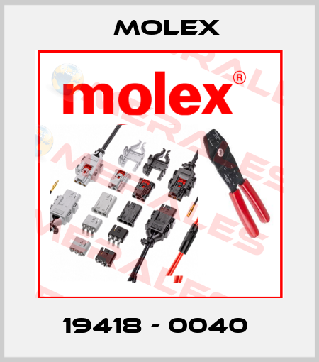 19418 - 0040  Molex